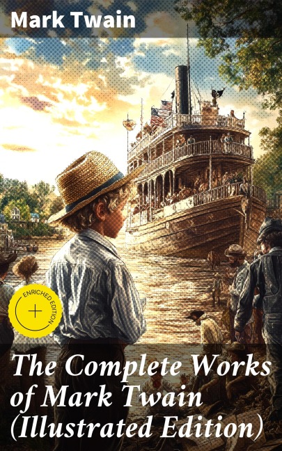 The Complete Works of Mark Twain (Illustrated Edition) - Mark Twain