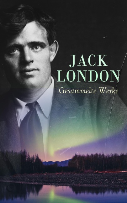 Jack London - Gesammelte Werke - Jack London