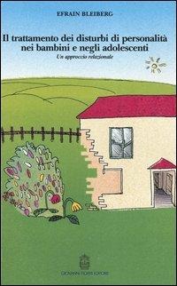 Il trattamento dei disturbi di personalità nei bambini e negli adolescenti. Un approccio relazionale - Efrain Bleiberg