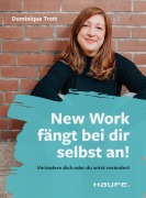 Cover-Bild zum Titel 'New Work fängt bei dir selbst an!' von 'Dominique Trott'