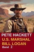 Cover-Bild zum Titel 'U.S. Marshal Bill Logan 2 - Der Rächer vom Canadian River (Western)' von 'Pete Hackett'