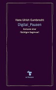 Cover-Bild zum Titel 'Digital_Pausen' von 'Hans Ulrich Gumbrecht'