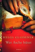 Cover-Bild zum Titel 'Wer Asche hütet' von 'Helga Glaesener'