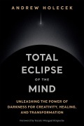 Cover-Bild zum Titel 'Total Eclipse of the Mind' von 'Andrew Holecek'