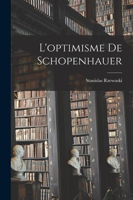 L'optimisme De Schopenhauer - Stanislas Rzewuski