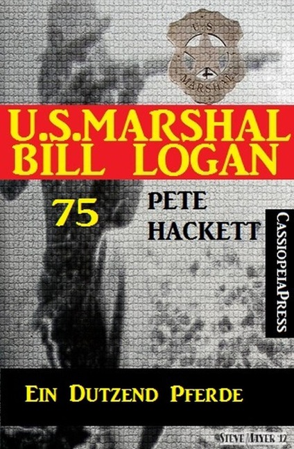 U.S. Marshal Bill Logan, Band 75: Ein Dutzend Pferde - Pete Hackett