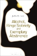Cover-Bild zum Titel 'Alcohol, Binge Sobriety and Exemplary Abstinence' von 'Julie Robert'
