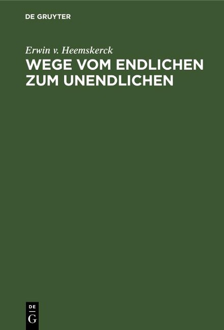 Wege vom Endlichen zum Unendlichen - Erwin V. Heemskerck