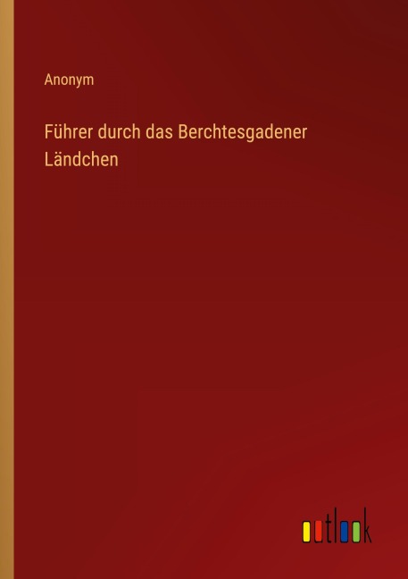 Führer durch das Berchtesgadener Ländchen - Anonym