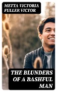 The Blunders of a Bashful Man - Metta Victoria Fuller Victor