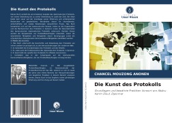 Cover-Bild zum Titel 'Die Kunst des Protokolls' von 'Chancel Mouzong Anonen'