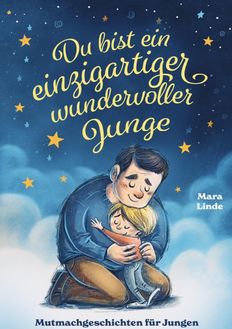 Du bist ein einzigartiger wundervoller Junge - Mutmachgeschichten ab 6 Jahre - Mara Linde