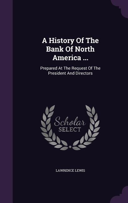 A History Of The Bank Of North America ... - Lawrence Lewis