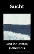 Cover-Bild zum Titel 'Sucht und ihr letztes Geheimnis' von 'Tania Christina Kopp'