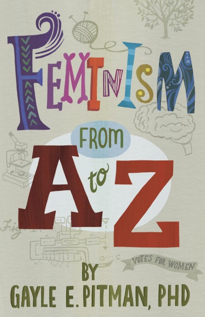 Feminism from A to Z - Gayle E Pitman