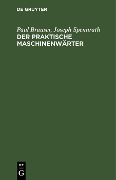 Der praktische Maschinenwärter - Paul Brauser, Joseph Spennrath