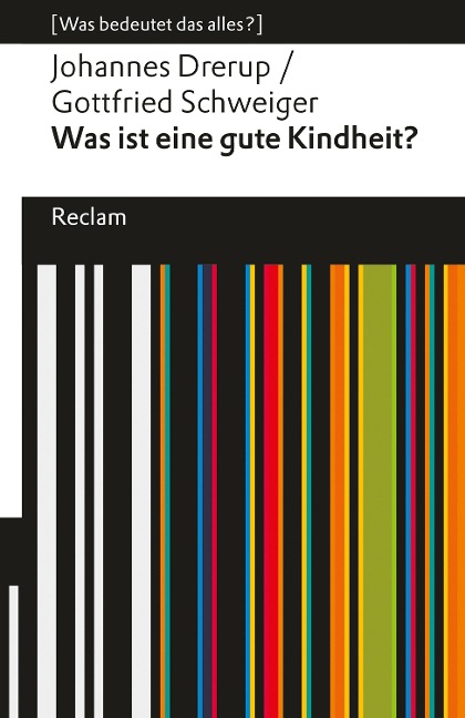 Was ist eine gute Kindheit?. [Was bedeutet das alles?] - Johannes Drerup, Gottfried Schweiger