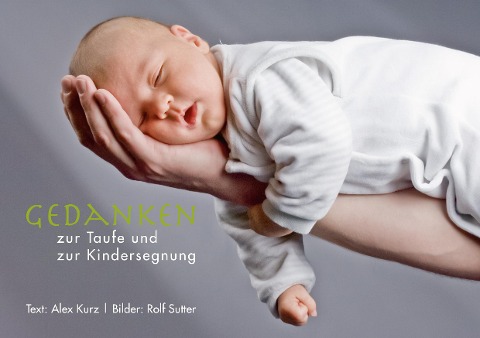 Gedanken zur Taufe und zur Kindersegnung - Alex Kurz