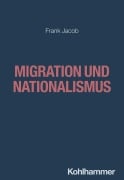 Cover-Bild zum Titel 'Migration und Nationalismus' von 'Frank Jacob'