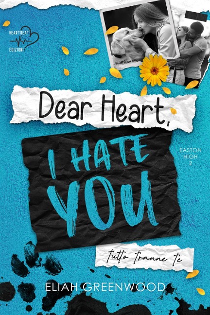 Tutto tranne te. Dear heart, I hate you - Eliah Greenwood