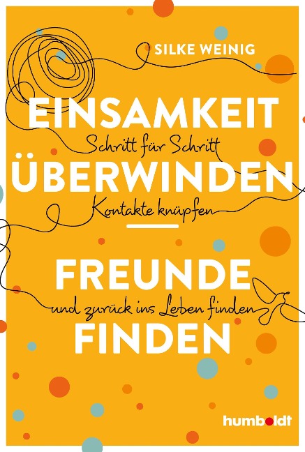 Einsamkeit überwinden - Freunde gewinnen - Silke Weinig
