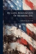 Cover-Bild zum Titel 'By-laws, Rules & Lists Of Members, Etc' von ''