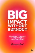 Cover-Bild zum Titel 'Big Impact Without Burnout' von 'Bianca Best'