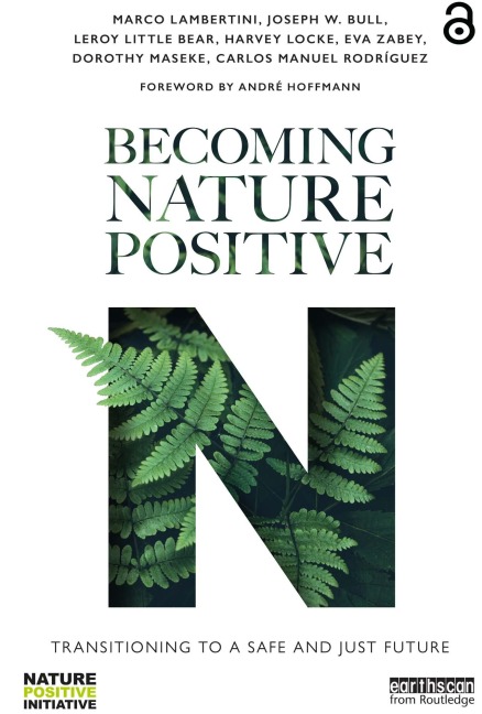 Becoming Nature Positive - Marco Lambertini, Joseph W. Bull, Carlos Manuel Rodríguez, Harvey Locke, Dorothy Maseke