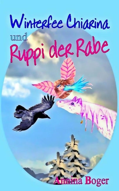 Winterfee Chiarina und Ruppi der Rabe - Annina Boger