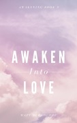 Cover-Bild zum Titel 'Awaken Into Love (Awakening, #3)' von 'Matthew Buonocore'