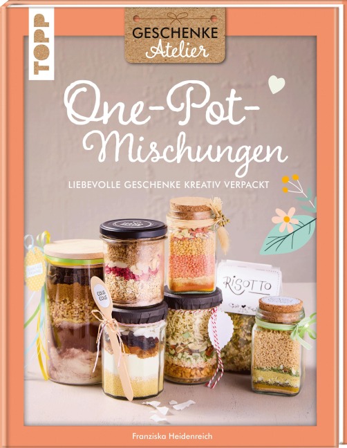 Geschenkeatelier. One-Pot-Mischungen - Franziska Heidenreich