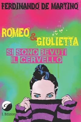 Romeo E Giulietta Si Sono Bevuti Il Cervello - Ferdinando De Martino