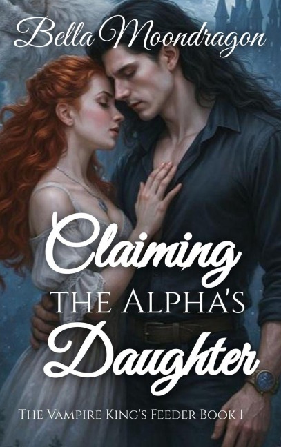 Claiming the Alpha's Daughter - Bella Moondragon