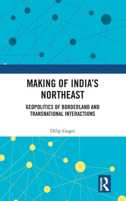 Making of India's Northeast - Dilip Gogoi