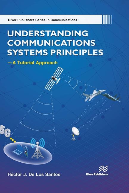 Understanding Communications Systems Principles--A Tutorial Approach - Héctor J de Los Santos