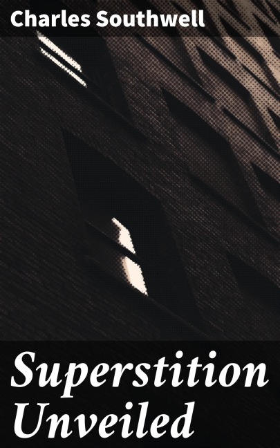 Superstition Unveiled - Charles Southwell