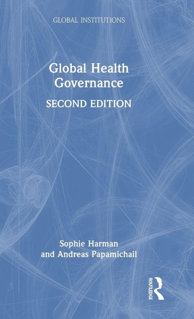 Global Health Governance - Sophie Harman, Andreas Papamichail