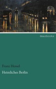 Cover-Bild zum Titel 'Heimliches Berlin' von 'Franz Hessel'