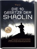 Cover-Bild zum Titel 'Die 10 Gesetze der Shaolin: Das Praxisbuch zum Erreichen des Shaolin Mindsets - Disziplin stärken, innere Ruhe finden, Achtsamkeit und persönliches Wachstum fördern - inkl. 30 Tage Challenge' von 'Wan Li'