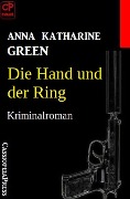 Cover-Bild zum Titel 'Die Hand und der Ring: Kriminalroman' von 'Anna Katharine Green'