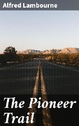 Cover-Bild zum Titel 'The Pioneer Trail' von 'Alfred Lambourne'