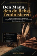 Cover-Bild zum Titel 'Den Mann, den du liebst, feminisieren' von 'Elena Maris'