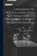 Cover-Bild zum Titel 'Lineamenti Di Pratica Legislativa Penale Esposti Mediante Svariate Esemplificazioni...' von 'Francesco Carrara'