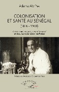 Cover-Bild zum Titel 'Colonisation et santé au Sénégal' von 'Aly Pam'