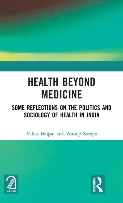 Health Beyond Medicine - Vikas Bajpai, Anoop Saraya