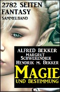 Cover-Bild zum Titel 'Magie und Bestimmung: 2782 Seiten Fantasy Sammelband' von 'Alfred Bekker, Margret Schwekendiek, Hendrik M. Bekker'