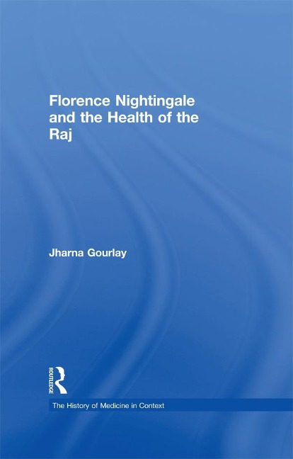 Florence Nightingale and the Health of the Raj - Jharna Gourlay