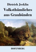Cover-Bild zum Titel 'Volksthümliches aus Graubünden' von 'Dietrich Jecklin'