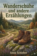 Cover-Bild zum Titel 'Wanderschuhe und andere Erzählungen' von 'Anna Schieber'