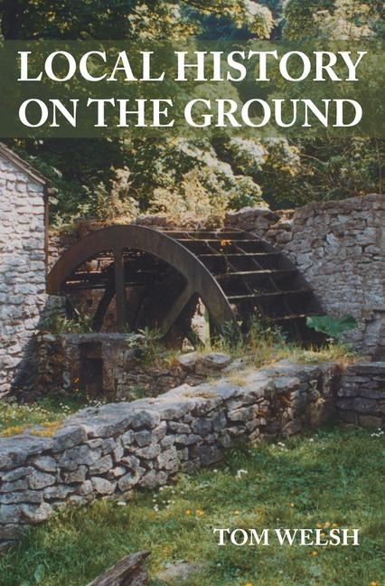 Local History on the Ground - Tom Welsh